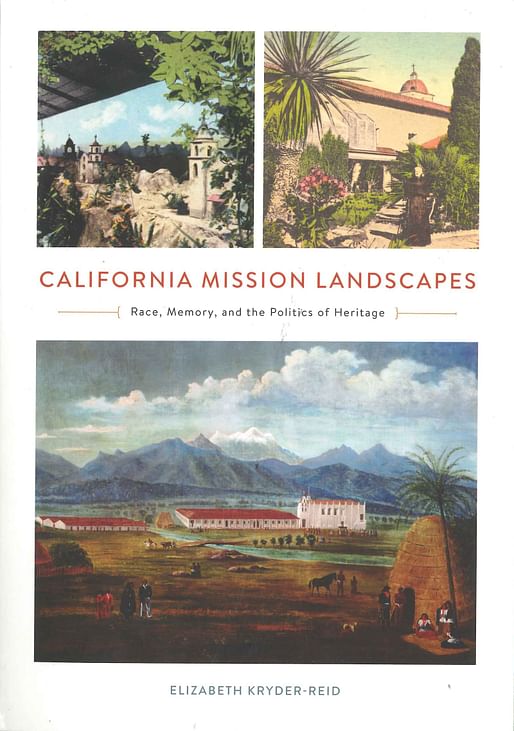 Elizabeth Kryder-Reid, “California Mission Landscapes: Race, Memory, and the Politics of Heritage”, University of Minnesota Press, 2016.