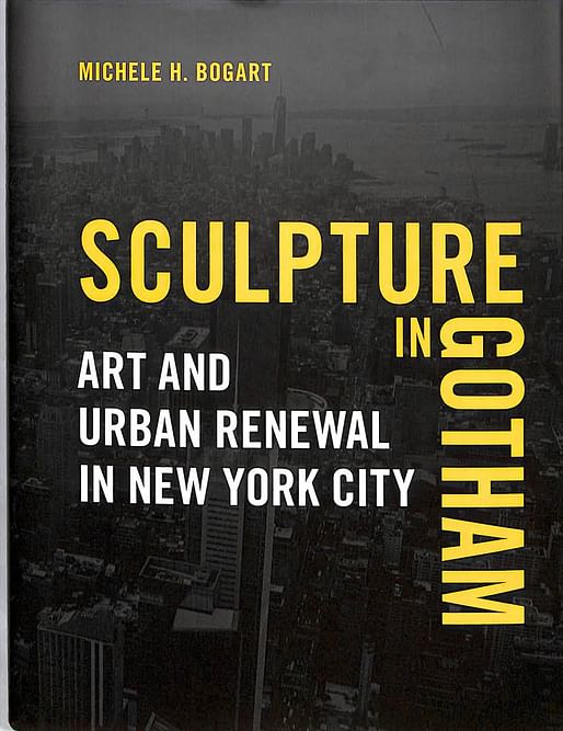 “Sculpture in Gotham: Art and Urban Renewal in New York City” by Michele H. Bogart. Image via books.google.com.