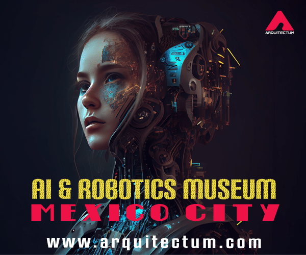 AI & ROBOTICS MUSEUM , MEXICO CITY