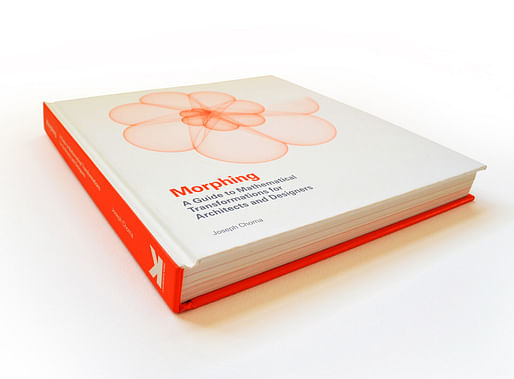 "MORPHING: A Guide to Mathematical Transformations for Architects and Designers" by Joseph Choma. Photo courtesy of Laurence King Publishing.