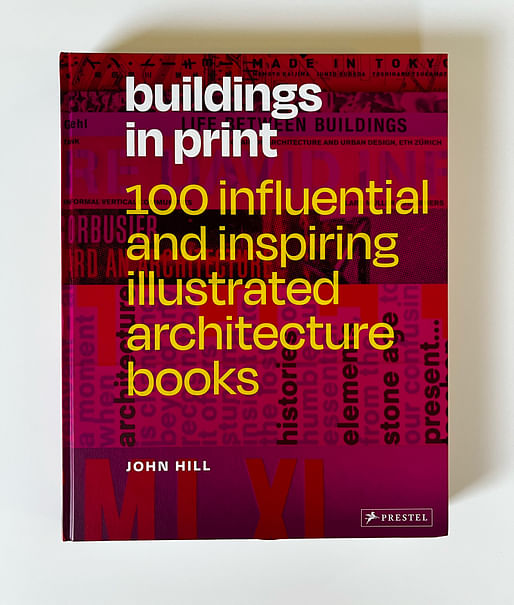 Cover of "Buildings in Print: 100 Influential & Inspiring Illustrated Architecture Books," by John Hill, published by Prestel Publishing. All photos copyright Archinect