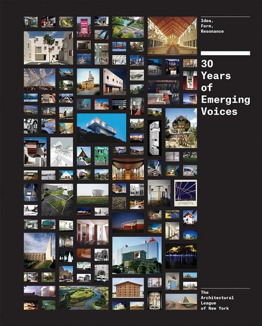 "30 Years of Emerging Voices: Idea, Form, Resonance" from the Architectural League of New York. Published by Princeton Architectural Press. Image via archleague.org.