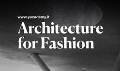 YACademy's 'Architecture for Fashion' 2022 Edition offers lectures and internships with MVRDV, Zaha Hadid Architects, and Toyo Ito & Associates