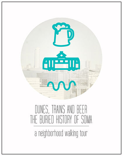 Dunes, Trains, and Beer- The Buried History of SOMA Saturday, July 21, 2012 from 1-00 PM to 3-00 PM (PT)