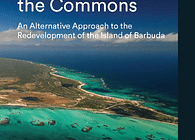 Upholding the Commons: An Alternative Approach to the Redevelopment of the Island of Barbuda 
