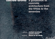 Concrete Toronto: a guidebook to concrete architecture from the fifties to the seventies [2005-2009]