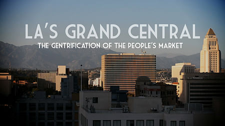 Still from 'LA's Grand Central : The Gentrification of the People's Market', © Dylan Valley.