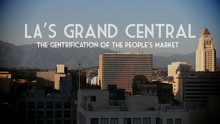 Still from 'LA's Grand Central : The Gentrification of the People's Market', © Dylan Valley.