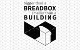 Bigger than a Breadbox, Smaller than a Building