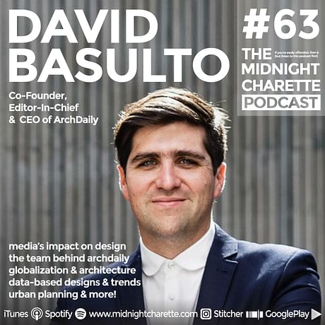 Insights to the team of ArchDaily with Founder David Basulto and how media impacts design - Podcast Ep #63
