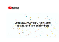 100+ subscribers for RAW-NYC Architects on YouTube