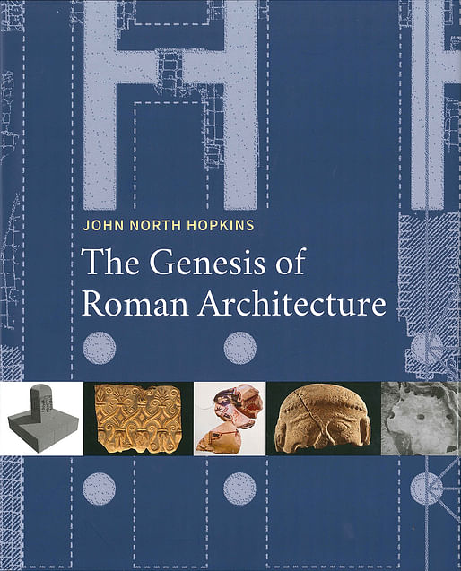 John North Hopkins, 'The Genesis of Roman Architecture' (Yale University Press, 2016)