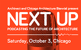 Archinect presents “Next Up,” a live podcasting event at the Chicago Architecture Biennial