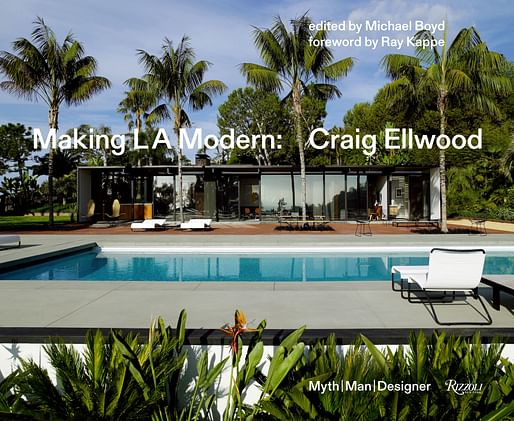 © Making L.A. Modern: Craig Ellwood edited by Michael Boyd, Rizzoli New York, 2018. Photograph © Richard Powers.