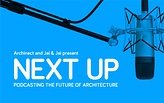 Next Up: Podcasting the Future of Architecture