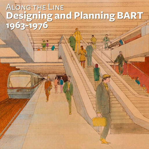 ></center></p><p>Along the Line: Designing and Planning BART, 1963–1976 | Until August 31, Berkeley</p><p>