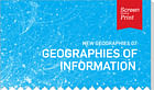 Screen/Print #42: Harvard's New Geographies 07, 'Geographies of Information'