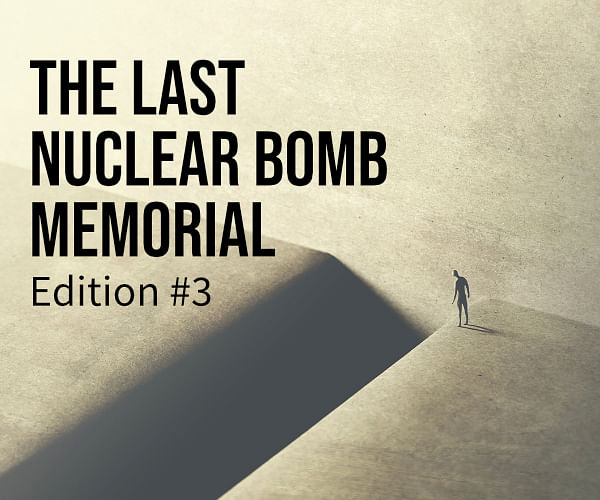 The Last Nuclear Bomb Memorial / Edition #3