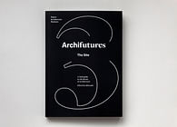 Archifutures Vol. 3: The Site