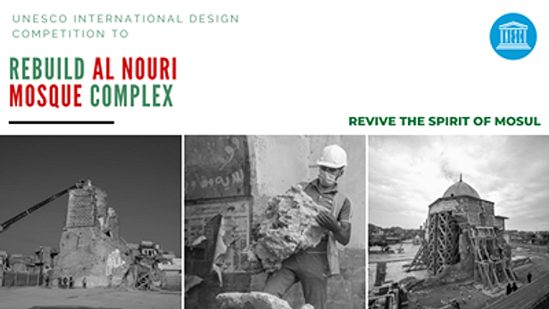 international design competition for selecting a winning design entry for the Reconstruction and Rehabilitation of the Al Nouri complex in Mosul. 