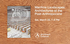 Geoff Manaugh joins Liam Young at Archinect Outpost to discuss the just-released book Machine Landscapes: Architectures of the Post-Anthropocene