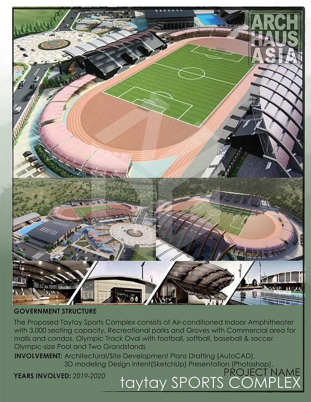 GOVERNMENT STRUCTURE The Proposed Taytay Sports Complex comprises an air-conditioned indoor amphitheater with a seating capacity of 3,000, recreational parks and groves, a commercial area for malls and condos, an Olympic Track Oval equipped for football, softball, baseball, and soccer, an Olympic-size pool, and two grandstands. INVOLVEMENT: Architectural and Site Development Plans Drafting (AutoCAD), 3D Modeling for Design Intent (SketchUp), Presentation (Photoshop).