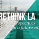 Rethink LA: Perspectives on a Future City