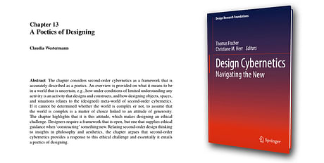 Published: 'A Poetics of Designing' by Claudia Westermann in 'Design Cybernetics' http://designcybernetics.org/ Chapters in digital format available from Springer: https://www.springer.com/gp/book/9783030185565
