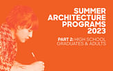2023 Summer Architecture Programs, Workshops, and Intensives for Adults and High School Graduates