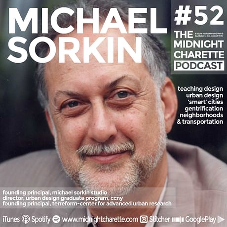 Interview with Michael Sorkin - Architect, Educator, Writer - Podcast Ep #52