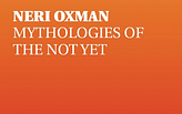 Lecture: NERI OXMAN; Mythologies of the Not Yet 