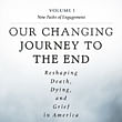 DeathLab - Our Changing Journey to the End: Reshaping Death, Dying, and Grief in America. 
