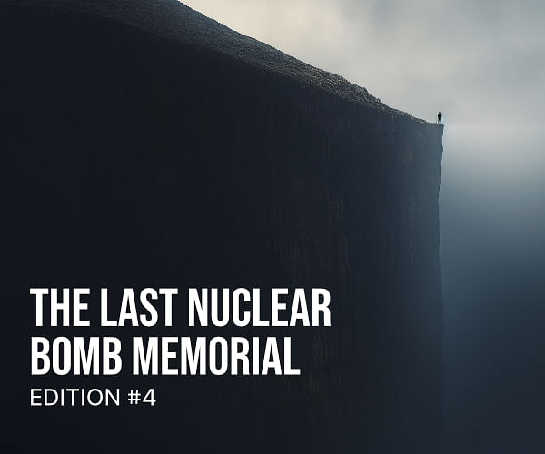 The Last Nuclear Bomb Memorial / Edition #4