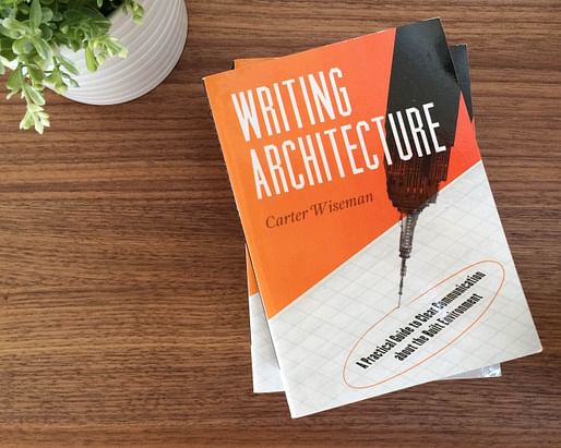 Win a copy of "Writing Architecture: A Practical Guide to Clear Communication About the Built Environment" by Carter Wiseman. Photo by Justine Testado.