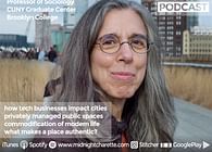 Podcast #69 - Sharon Zukin, Professor of Sociology at Brooklyn College and CUNY Graduate Center