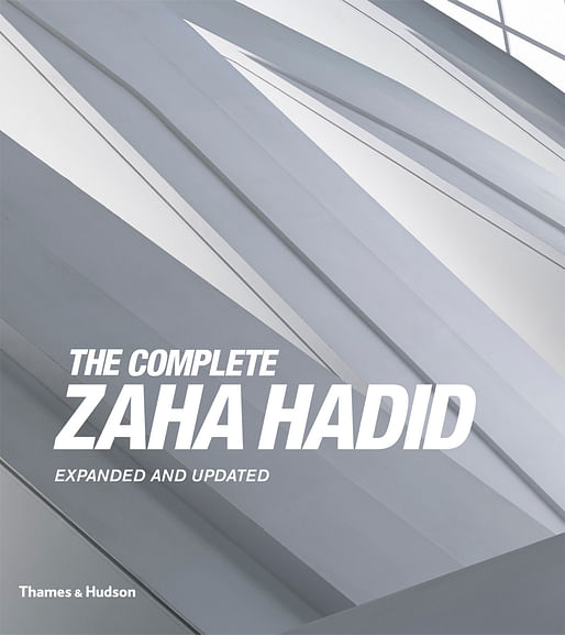 THE COMPLETE ZAHA HADID Expanded and Updated, 2018. Published by Thames & Hudson. Image courtesy of Thames & Hudson.