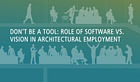Don't Be a Tool: Role of Software vs. Vision in Architectural Employment