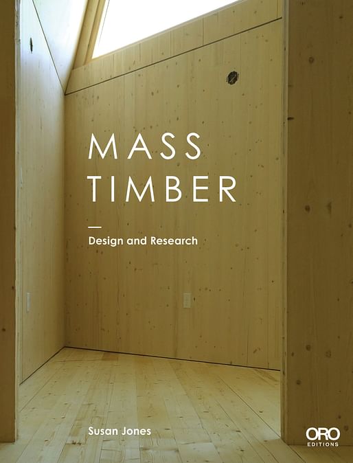 “Mass Timber Design and Research” by Susan Jones. Photo courtesy of ORO Editions.
