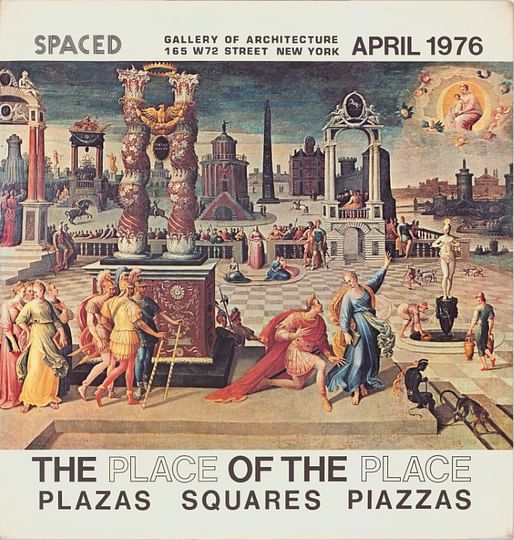 The Place of the Place: Plazas, Squares, and Piazzas for SPACED Gallery, 1976. Image courtesy: SPACED Gallery of Architecture / Paul Rudolph Institute for Modern Architecture