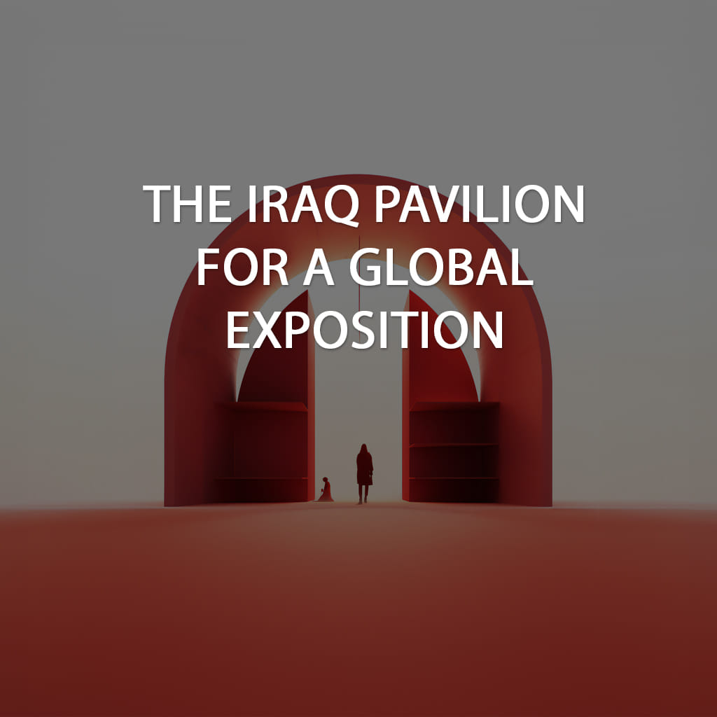 Open Call: Iraq Pavilion for a Global Exposition
