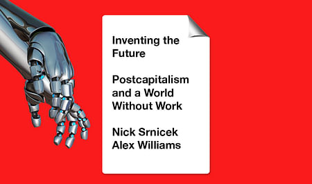 Nick Srnicek and Alex William's book 'Inventing the Future: Postcapitalism and a World Without Work' is available through Verso Books.
