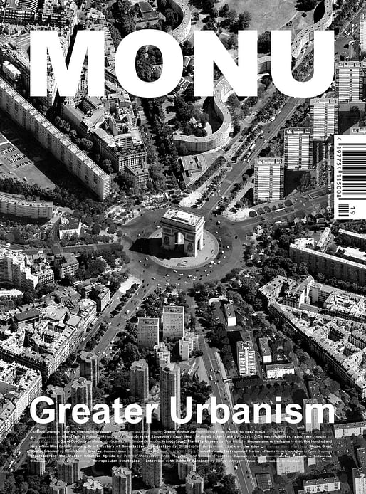 Cover Image of MONU #19: ‘The ‘Étoile’ of Grand Paris – The Radiant Typologies of Greater Paris’ is courtesy of STAR strategies + architecture (http://st-ar.nl/) and BOARD (http://b-o-a-r-d.nl/). The image, featuring the Arc de Triomphe surrounded by the typologies of Grand Paris, is part of their research project “Construisons le Grand Paris Ensemble - Or the Story of How Paris Became Greater”. This story is the first legend of the Parisian territory, in which Paris had to die...