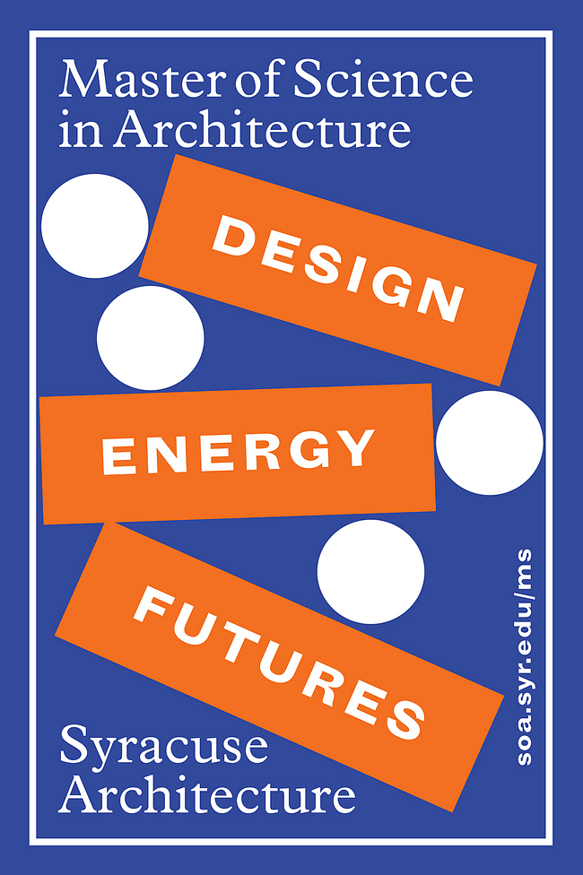 Syracuse Architecture Master of Science (MS) in Architecture Design | Energy | Futures program poster. Image courtesy Syracuse Architecture.