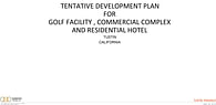 TENTATIVE DEVELOPMENT PLAN FOR GOLF FACILITY , COMMERCIAL COMPLEX AND RESIDENTIAL HOTEL