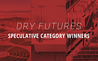 And the winners of Archinect's Dry Futures competition, 'Speculative' category, are...