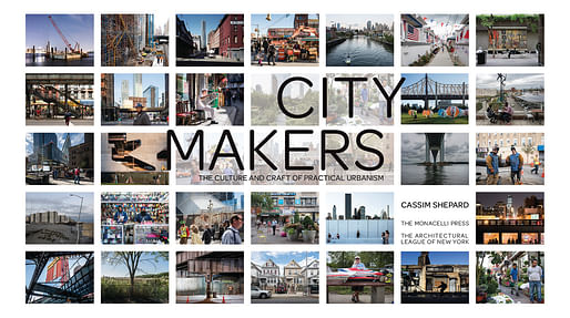 'Citymakers: the Culture and Craft of Practical Urbanism' by Cassim Shepard.