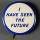 'I Have Seen the Future' button, 1940. Image courtesy of the Edith Lutyens and Norman Bel Geddes Foundation / Harry Ransom Center