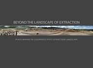 Beyond the Landscape of Extraction: Place-Making in Colorado's Post Extraction Landscape