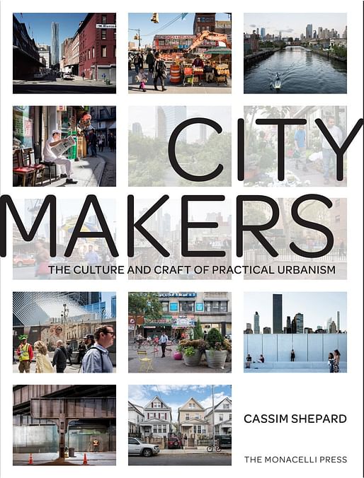 Citymakers: The Culture and Craft of Practical Urbanism by ​Cassim Shepard. Image via Amazon.