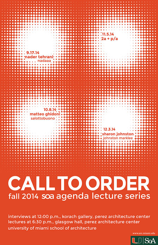 "Call to Order" - Fall '14 Lecture Series at the University of Miami, School of Architecture. Image courtesy of the University of Miami, School of Architecture.